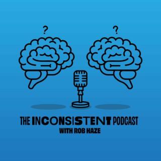The Inconsistent Podcast with Rob Haze