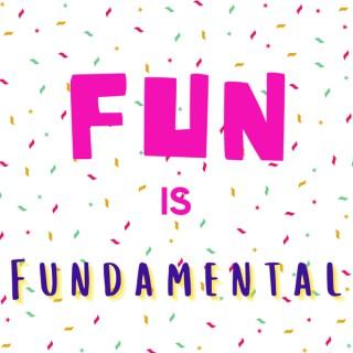 Fun is Fundamental