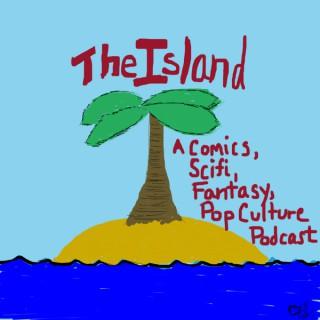 The Island: A Comics Scifi Fantasy Pop Culture Podcast