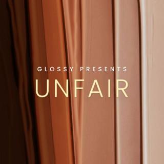 Glossy presents Unfair