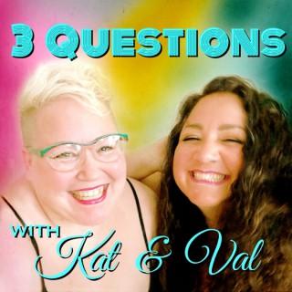3 Questions with Kat & Val