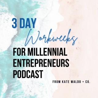 3 Day Workweeks for Millennial Entrepreneurs