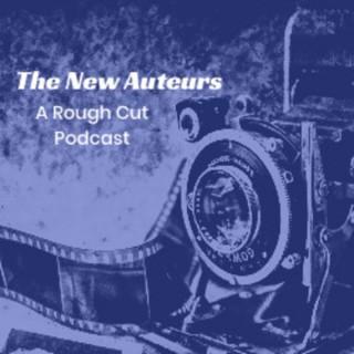 The New Auteurs: A Rough Cut Podcast