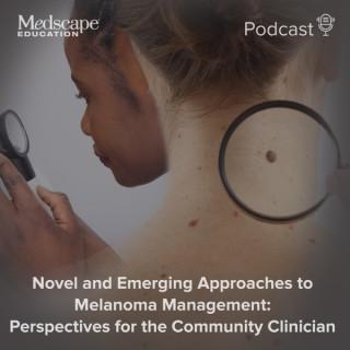 Novel and Emerging Approaches to Melanoma Management: Perspectives for the Community Clinician