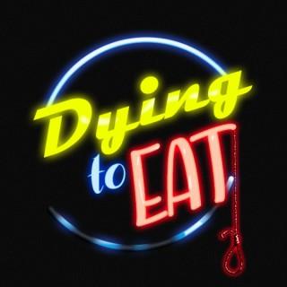Dying To Eat