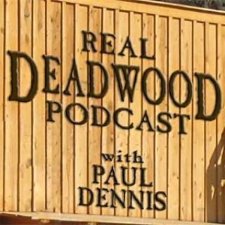 The Real Deadwood Podcast with Paul Dennis
