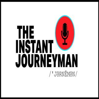 The Instant Journeyman's Podcast