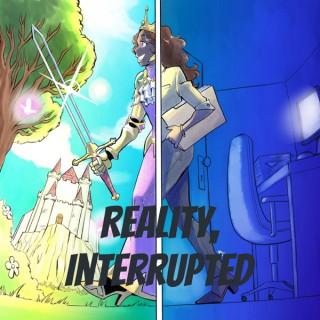 Reality Interrupted