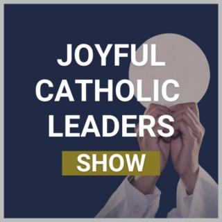 The Joyful Catholic Leaders Show