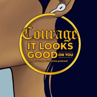 Courage — It Looks Good On You!