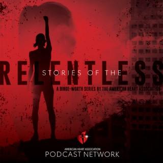 Stories of the Relentless:  A Binge Worthy Series by the American Heart Association