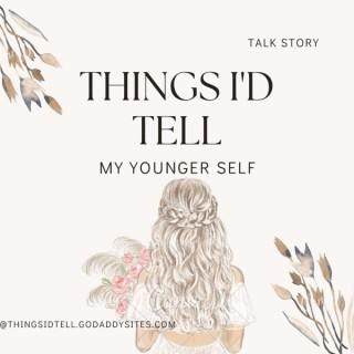 Things I’d Tell My Younger Self