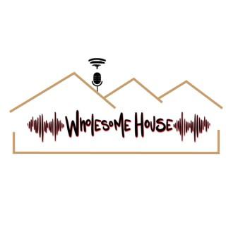 The Wholesome House Podcast