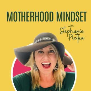 Motherhood Mindset with Stephanie Pletka