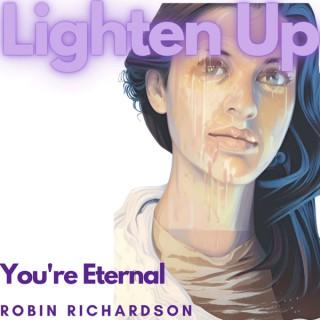 Lighten Up, You're Eternal