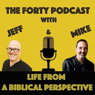 The Forty with Jeff & Mike: Life From a Biblical Perspective