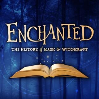Enchanted: The History of Magic & Witchcraft