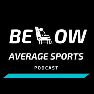 The Below Average Sports Podcast