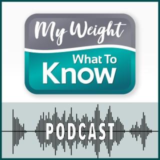My Weight - What to Know Podcast