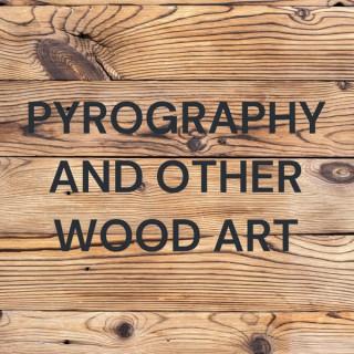 PYROGRAPHY AND OTHER WOOD ART