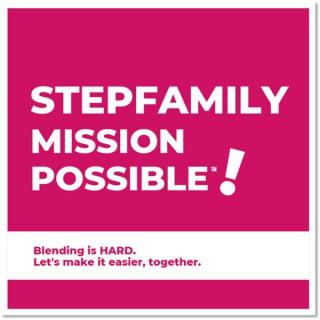 Stepfamily Mission POSSIBLE!™ How to Lead Your Stepfamily with Influence | Jen Rogers - Faith-Led Stepfamily Coach, Podcast