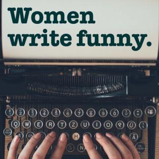 WOMEN WRITE FUNNY Celebrating Women Keeping Humor Alive in Dire Times