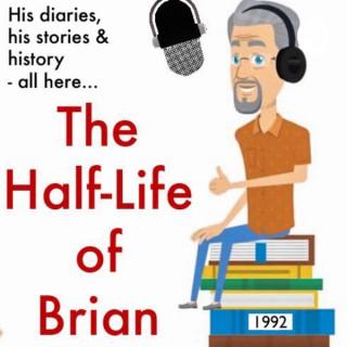 The Half Life of Brian: A Bri-ef History of Modern Times