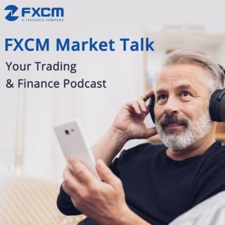 FXCM Market Talk Your Trading & Finance Podcast