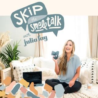 Skip the Small Talk w. Julia Fay