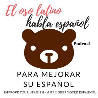 El oso latino habla español Podcast - Para mejorar su español - Learn spanish
