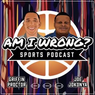 Am I Wrong? Sports Podcast