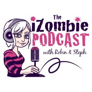 The iZombie Podcast with Robin & Steph