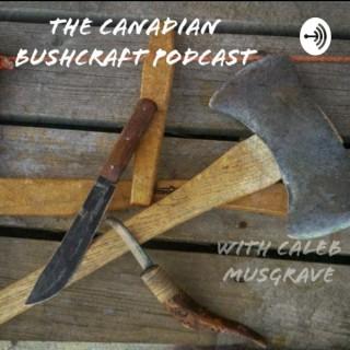 The Canadian Bushcraft Podcast, With Caleb Musgrave