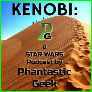 Kenobi: a Star Wars Podcast by Phantastic Geek