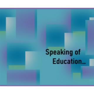 Speaking of Education Podcast