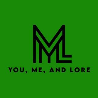 You, Me, and Lore