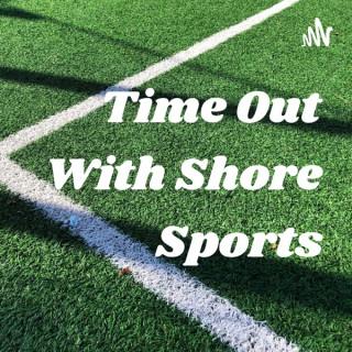Time Out With Shore Sports