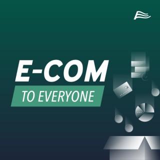E-Com to Everyone (E2E)