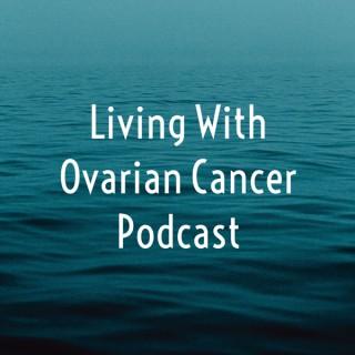 Living With Ovarian Cancer Podcast