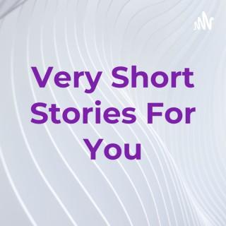 Very Short Stories For You