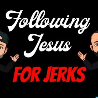 Following Jesus for Jerks