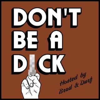 Don't Be A Dick Podcast