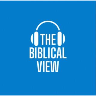 The Biblical View Podcast