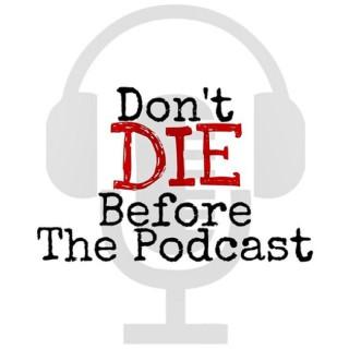 Don't Die Before The Podcast