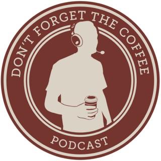 Don't Forget The Coffee