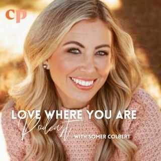Love Where You Are with Somer Colbert