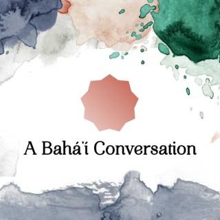 A Bahá'í Conversation