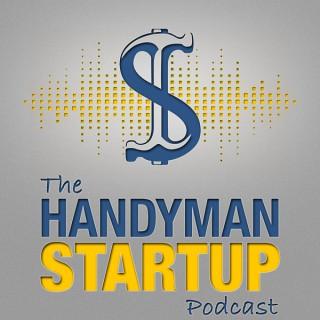 The Handyman Startup Podcast:  Small Business | Marketing | Lifestyle | Home Improvement