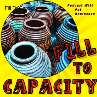 Fill To Capacity   (Crazy good stories & timely topics)
