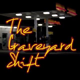 The Graveyard Shift Podcast